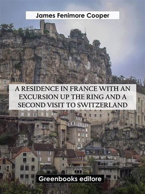 cover image of A Residence in France with an Excursion up the Ring and a Second Visit to Switzerland
